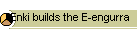 Enki builds the E-engurra