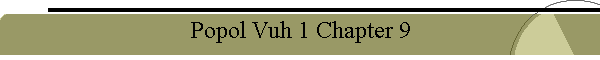 Popol Vuh 1 Chapter 9