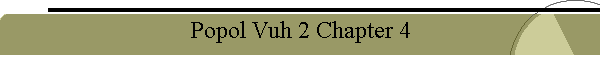 Popol Vuh 2 Chapter 4