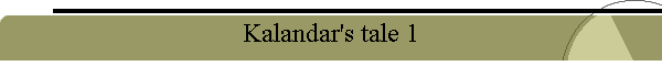 Kalandar's tale 1