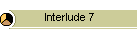 Interlude 7