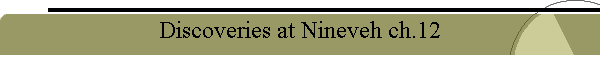 Discoveries at Nineveh ch.12