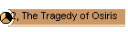 2, The Tragedy of Osiris