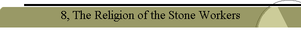 8, The Religion of the Stone Workers