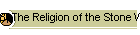 8, The Religion of the Stone Workers