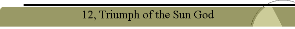 12, Triumph of the Sun God