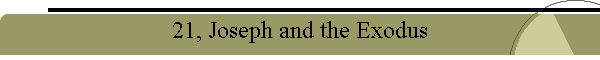 21, Joseph and the Exodus