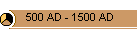 500 AD - 1500 AD