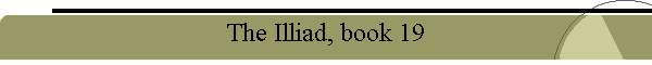 The Illiad, book 19