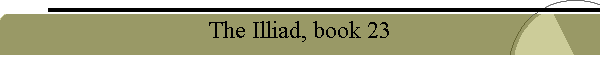 The Illiad, book 23
