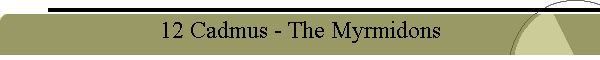 12 Cadmus - The Myrmidons