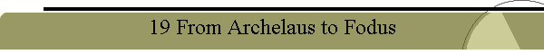 19 From Archelaus to Fodus