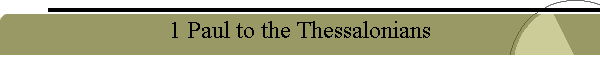 1 Paul to the Thessalonians