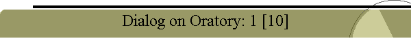 Dialog on Oratory: 1 [10]