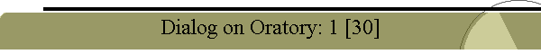Dialog on Oratory: 1 [30]