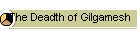 The Deadth of Gilgamesh