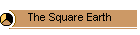 The Square Earth